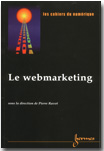 Les cahiers du numrique - Tome " Webmarketing " sous la direction de Pierre RAVOT